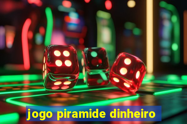 jogo piramide dinheiro